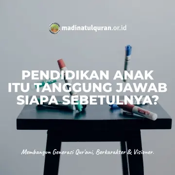 Pendidikan Anak Itu Tanggung Jawab Siapa Sebetulnya Pendidikan Anak Itu Tanggung Jawab Siapa Sebetulnya? Kita yang sudah menjadi orang tua tentu senantiasa berharap, berdo’a dan berusaha semaksimal mungkin agar anak-anak kita kelak menjadi anak-anak yang shalih, anak-anak yang bermanfaat. Namun siapa yang bertanggung jawab menjadikan mereka anak shalih, apakah orang tua? Ataukah sekolah dan para gurunya? Beruntungnya Orang Tua Yang Memiliki Anak Shalih Sungguh beruntung dan berbahagialah orang tua yang telah mendidik anak-anak mereka sehingga menjadi anak yang shalih, yang selalu membantu orang tuanya, mendo’akan orang tuanya, membahagiakan mereka dan menjaga nama baik kedua orang tua. Karena anak yang shalih akan senantiasa menjadi investasi pahala, sehingga orang tua akan mendapat aliran pahala dari anak shalih yang dimilikinya. Rasulullah shallallahu ‘alaihi wa sallam bersabda, إِذَا مَاتَ الْإِنْسَانُ انْقَطَعَ عَنْهُ عَمَلُهُ إِلَّا مِنْ ثَلَاثَةٍ إِلَّا مِنْ صَدَقَةٍ جَارِيَةٍ أَوْ عِلْمٍ يُنْتَفَعُ بِهِ أَوْ وَلَدٍ صَالِحٍ يَدْعُو لَهُ “Apabila seorang telah meninggal dunia, maka seluruh amalnya terputus kecuali tiga, yaitu sedekah jariyah, ilmu yang bermanfaat dan anak shalih yang mendo’akannya.” (HR. Muslim: 1631). Demikian pula, kelak di hari kiamat, seorang hamba akan terheran-heran, mengapa bisa dia meraih derajat yang tinggi padahal dirinya merasa amalan yang dia lakukan dahulu di dunia tidaklah seberapa, namun hal itu pun akhirnya diketahui bahwa derajat tinggi yang diperolehnya tidak lain dikarenakan do’a ampunan yang dipanjatkan oleh sang anak untuk dirinya. Rasulullah shallallahu ‘alaihi wa sallam bersabda, إِنَّ اللَّهَ عَزَّ وَجَلَّ لَيَرْفَعُ الدَّرَجَةَ لِلْعَبْدِ الصَّالِحِ فِي الْجَنَّةِ فَيَقُولُ يَا رَبِّ أَنَّى لِي هَذِهِ فَيَقُولُ بِاسْتِغْفَارِ وَلَدِكَ لَكَ “Sesunguhnya Allah ta’ala akan mengangkat derajat seorang hamba yang shalih di surge. Kemudian dia akan berkata, “Wahai Rabb-ku, bagaimana hal ini bisa terjadi padaku? Maka Allah menjawab, “Hal itu dikarenakan do’a yang dipanjatkan anakmu agar kesalahanmu diampuni.” (HR. Ahmad: 10618. Hasan). Oleh karenanya, saking urgennya pembinaan dan pendidikan sang anak sehingga bisa menjadi anak yang shalih, Allah ta’ala langsung membebankan tanggung jawab ini kepada kedua orang tua. Allah ta’ala berfirman dalam sebuah ayat yang telah kita ketahui bersama, يَا أَيُّهَا الَّذِينَ آمَنُوا قُوا أَنْفُسَكُمْ وَأَهْلِيكُمْ نَارًا وَقُودُهَا النَّاسُ وَالْحِجَارَةُ (٦) “Hai orang-orang yang beriman, peliharalah dirimu dan keluargamu dari api neraka yang bahan bakarnya adalah manusia dan batu.” (At Tahrim: 6). Seorang tabi’in, Qatadah, ketika menafsirkan ayat ini mengatakan, تأمرهم بطاعة الله وتنهاهم عن معصية الله وأن تقوم عليهم بأمر الله وتأمرهم به وتساعدهم عليه فإذا رأيت لله معصية ردعتهم عنها وزجرتهم عنها “Yakni, hendaklah engkau memerintahkan mereka untuk berbuat taat kepada Allah dan melarang mereka dari berbuat durhaka kepada-Nya. Dan hendaklah engkau menerapkan perintah Allah kepada mereka dan perintahkan dan bantulah mereka untuk menjalankannya. Apabila engkau melihat mereka berbuat maksiat kepada Allah, maka peringatkan dan cegahlah mereka.” (Tafsir al-Quran al-’Azhim 4/502). Demikian pula, Rasulullah shallallahu ‘alaihi wa sallam memikulkan tanggung jawab pendidikan anak ini secara utuh kepada kedua orang tua. Dari Ibnu radhiallahu ‘anhu, bahwa dia berkata, Rasulullah shallallahu ‘alaihi wa sallam bersabda, كُلُّكُمْ رَاعٍ وَكُلُّكُمْ مَسْئُولٌ عَنْ رَعِيَّتِهِ الْإِمَامُ رَاعٍ وَمَسْئُولٌ عَنْ رَعِيَّتِهِ وَالرَّجُلُ رَاعٍ فِي أَهْلِهِ وَهُوَ مَسْئُولٌ عَنْ رَعِيَّتِهِ “Setiap kalian adalah pemimpin dan akan dimintai pertanggungjawaban atas kepemimpinannya. Seorang imam adalah pemimpin dan akan dimintai pertanggunjawabannya dan demikian juga seorang pria adalah seorang pemimpin bagi keluarganya dan akan dimintai pertanggungjawaban atas kepemimpinannya.” (HR. Bukhari: 2278). Abdullah bin Umar radhiallahu ‘anhuma berkata, أدب ابنك فإنك مسؤول عنه ما ذا أدبته وما ذا علمته وهو مسؤول عن برك وطواعيته لك “Didiklah anakmu, karena sesungguhnya engkau akan dimintai pertanggungjawaban mengenai pendidikan dan pengajaran yang telah engkau berikan kepadanya. Dan dia juga akan ditanya mengenai kebaikan dirimu kepadanya serta ketaatannya kepada dirimu.”(Tuhfah al Maudud hal. 123). Tanggung Jawab Orang Tua Tanggung jawab pendidikan anak ini harus ditangani langsung oleh kedua orang tua. Para pendidik yang mendidik anak di sekolah–sekolah, hanyalah partner bagi orang tua dalam proses pendidikan anak. Orang tua yang berusaha keras mendidik anaknya dalam lingkungan ketaatan kepada Allah, maka pendidikan yang diberikannya tersebut merupakan pemberian yang berharga bagi sang anak, meski terkadang hal itu jarang disadari. Dalam sebuah hadits yang diriwayatkan Al-Hakim, Nabi shallallahu ‘alaihi wa sallam bersabda, ما نحل والد ولده أفضل من أدب حسن “Tiada suatu pemberian yang lebih utama dari orang tua kepada anaknya selain pendidikan yang baik.” (HR. Al Hakim: 7679). Mengenai tanggung jawab pendidikan anak terdapat perkataan yang berharga dari imam Abu al-Hamid al-Ghazali rahimahullah. Beliau berkata, “perlu diketahui bahwa metode untuk melatih/mendidik anak-anak termasuk urusan yang paling penting dan harus mendapat prioritas yang lebih dari urusan yang lainnya. Anak merupakan amanat di tangan kedua orang tuanya dan qalbunya yang masih bersih merupakan permata yang sangat berharga dan murni yang belum dibentuk dan diukir. Dia menerima apa pun yang diukirkan padanya dan menyerap apa pun yang ditanamkan padanya. Jika dia dibiasakan dan dididik untuk melakukan kebaikan, niscaya dia akan tumbuh menjadi baik dan menjadi orang yang bahagia di dunia dan akhirat. Dan setiap orang yang mendidiknya, baik itu orang tua maupun para pendidiknya yang lain akan turut memperoleh pahala sebagaimana sang anak memperoleh pahala atas amalan kebaikan yang dilakukannya. Sebaliknya, jika dibiasakan dengan keburukan serta ditelantarkan seperti hewan ternak, niscaya dia akan menjadi orang yang celaka dan binasa serta dosa yang diperbuatnya turut ditanggung oleh orang-orang yang berkewajiban mendidiknya” (Ihya Ulum al-Din 3/72). Senada dengan ucapan al-Ghazali di atas adalah perkataan al-Imam Ibnu al-Qayyim rahimahullah, “Siapa saja yang mengabaikan pendidikan anaknya dalam hal-hal yang berguna baginya, lalu dia membiarkan begitu saja, berarti dia telah berbuat kesalahan yang fatal. Mayoritas penyebab kerusakan anak adalah akibat orang tua mengabaikan mereka, serta tidak mengajarkan berbagai kewajiban dan ajaran agam. Orang tua yang menelantarkan anak-anaknya ketika mereka kecil telah membuat mereka tidak berfaedah bagi diri sendiri dan bagi orang tua ketika mereka telah dewasa. Ada orang tua yang mencela anaknya yang durjana, lalu anaknya berkata, “Ayah, engkau durjana kepadaku ketika kecil, maka aku pun durjana kepadamu setelah aku besar. Engkau menelantarkanku ketika kecil, maka aku pun menelantarkanmu ketika engkau tua renta.” (Tuhfah al-Maudud hal. 125). Orang Tua Shalih, Anak pun Shalih! “Hazm mengatakan, “Saya mendengar al-Hasan al-Bashri ditanya oleh Katsir bin Ziyad mengenai firman Allah ta’ala, “ وَالَّذِينَ يَقُولُونَ رَبَّنَا هَبْ لَنَا مِنْ أَزْوَاجِنَا وَذُرِّيَّاتِنَا قُرَّةَ أَعْيُنٍ وَاجْعَلْنَا لِلْمُتَّقِينَ إِمَامًا (٧٤) “Ya Rabb kami, anugrahkanlah kepada kami isteri-isteri kami dan keturunan kami sebagai penyenang hati (kami), dan jadikanlah kami imam bagi orang-orang yang bertakwa.” (Al Furqan: 74). Katsir bin Ziyad bertanya kepada al-Hasan, “Wahai Abu Sa’id, apakah yang dimaksud qurrata a’yun (penyenang hati) dalam ayat ini terjadi di dunia ataukah di akhirat? Maka al-Hasan pun menjawab, “Tidak, bahkan hal itu terjadi di dunia.” Katsir pun bertanya kembali, “Bagaimana bisa?” al-Hasan menjawab, “Demi Allah, Allah akan memperlihatkan kepada seorang hamba, istri, saudara dan kolega yang taat kepada Allah dan demi Allah tidak ada yang menyenangkan hati seorang muslim selain dirinya melihat anak, orang tua, kolega dan saudara yang tumbuh dalam ketaatan kepada Allah ‘azza wa jalla.” (Tuhfah al Maudud hal. 123). Betapa indahnya, jika kita memandang anak-anak kita menjadi anak yang shalih, karena hal itu salah satu penyejuk pandangan kita. Namun yang patut kita perhatikan adalah faktor yang juga mengambil peran penting dalam pembentukan keshalehan anak adalah keshalihan orang tua itu sendiri. Jika kita menginginkan anak-anak shalih, maka kita juga harus menjadi orang yang shalih. Ada pepatah Arab yang bagus mengenai hal ini, كيف استقم الظل و عوده أعوج “Bagaimana bisa bayangan itu lurus sementara bendanya bengkok?” Kita selaku orang tua adalah bendanya sedangkan anak-anak kita adalah bayangannya. Jika diri kita bengkok, maka anak pun akan bengkok dan rusak. Dan sebaliknya, jika diri kita lurus, maka insya Allah anak-anak akan lurus. Allah ta’ala berfirman, ذُرِّيَّةً بَعْضُهَا مِنْ بَعْضٍ وَاللَّهُ سَمِيعٌ عَلِيمٌ “Keturunan itu sebagiannya merupakan (turunan) dari yang lain.” (Ali Imran: 34). Maksud dari ayat di atas adalah orang tua yang baik, sumber yang baik, insya Allah akan menghasilkan keturunan yang baik pula. Keshalihan orang tua juga akan memberikan manfaat positif, karena Allah akan menjaga sang anak. Allah berfirman dalam surat al-Kahfi ayat 82, وَأَمَّا الْجِدَارُ فَكَانَ لِغُلامَيْنِ يَتِيمَيْنِ فِي الْمَدِينَةِ وَكَانَ تَحْتَهُ كَنْزٌ لَهُمَا وَكَانَ أَبُوهُمَا صَالِحًا فَأَرَادَ رَبُّكَ أَنْ يَبْلُغَا أَشُدَّهُمَا وَيَسْتَخْرِجَا كَنْزَهُمَا رَحْمَةً مِنْ رَبِّكَ وَمَا فَعَلْتُهُ عَنْ أَمْرِي ذَلِكَ تَأْوِيلُ مَا لَمْ تَسْطِعْ عَلَيْهِ صَبْرًا (٨٢) “Adapun dinding rumah itu adalah kepunyaan dua orang anak yatim di kota itu, dan di bawahnya ada harta benda simpanan bagi mereka berdua, sedang ayahnya adalah seorang yang saleh.” (Al Kahfi: 82). Dalam ayat ini diberitakan bahwa dikarenakan keshalihan orang tua, Allah menjaga dan memelihara sang anak, serta tidak mengecewakan orang tua. Oleh karenanya, keshalihan orang tua itu akan berpengaruh pada sang anak, bahkan manfaat itu tidak terbatas pada sang anak semata, tapi juga berdampak kepada cucu-cucunya sebagaimana diriwayatkan oleh al-Hafizh Ibnu Katsirrahimahullah bahwa yang dimaksud ” وَكَانَ أَبُوهُمَا صَالِحًا ” dalam ayat tersebut adalah kakek ketujuh dari dua anak tadi. Kelak di surga, Allah ta’ala pun akan mengumpulkan sang anak bersama orang tua mereka yang shalih, meskipun amalan sang anak tidak dibanding amalan orang tua. وَالَّذِينَ آمَنُوا وَاتَّبَعَتْهُمْ ذُرِّيَّتُهُمْ بِإِيمَانٍ أَلْحَقْنَا بِهِمْ ذُرِّيَّتَهُمْ وَمَا أَلَتْنَاهُمْ مِنْ عَمَلِهِمْ مِنْ شَيْءٍ كُلُّ امْرِئٍ بِمَا كَسَبَ رَهِينٌ (٢١) “Dan orang-orang yang beriman, dan anak cucu mereka yang mengikuti mereka dalam keimanan, Kami hubungkan anak cucu mereka dengan mereka, dan Kami tiada mengurangi sedikitpun dari pahala amal mereka. tiap-tiap manusia terikat dengan apa yang dikerjakannya.” (Ath Thuur: 21). Maka disini, Allah ta’ala memasukkan anak-anak orang mukmin ke dalam surga dengan syarat mereka juga beriman. Maka, betapa menyenangkannya, jika kita berkumpul bersama keluarga kita di surga sebagaimana kita berkumpul di dunia ini. Meskipun amal ibadah sang anak tidak sepadan dengan kedua orang tuanya, amalnya kurang daripada orang tuanya, namun Allah tetap memasukkan keturunannya ke dalam surga. Karena apa? Karena keshalehan kedua orang tuanya. Betapa pentingnya hal ini, yaitu menjadikan pribadi kita, yaitu orang tua, menjadi pribadi yang shalih, sampai-sampai salah seorang yang shalih pernah mengatakan, يا بني إني لأستكثر من الصلاة لأجلك “Wahai anakku, sesungguhnya aku memperbanyak shalat karenamu (dengan harapan Allah akan menjagamu).” Ada seorang tabi’in yang bernama Sa’id ibn al-Musayyib rahimahullah juga pernah berkata, إني لأصلي فأذكر ولدي فأزيد في صلاتي “Ada kalanya ketika aku shalat, aku teringat akan anakku, maka aku pun menambah shalatku (agar anak-anakku dijaga oleh Allah ta’ala).” Maka, mari kita menjadikan diri kita sebagai pribadi yang baik, taat kepada Allah dan shalih, kita jalankan perintah-perintah Allah dan meninggalkan larangan-larangan-Nya dengan harapan nantinya Allah ta’ala menjaga dan memelihara anak-anak kita. Penulis: Muhammad Nur Ichwan Muslim __________________________________________________________________________________________________________ Artikel Bersumber Dari : Website Muslim.or.id