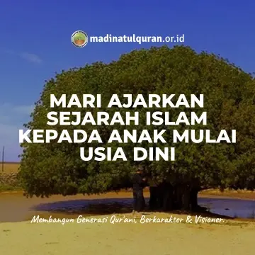 Anak-anak partinya sangat senang dengan cerita dan kisah-kisah, apalagi apabila cerita itu dibawakan oleh orang tuanya. Anak juga membutuhkan sosok sebagai teladan yang akan diikutinya, karena anak-anak ini adalah “mesin foto kopi” yang tentunya sangat cepat. Apa yang mereka lihat dan apa yang mereka dengar akan dengan cepat diikuti oleh anak. Generasi muda Islam pada zaman keemasannya adalah generasi terbaik, yaitu pada zaman salafus shalih. karena pada zaman salafus shalih paraz orang tua sangat memperhatikan anak-anak mereka. Mereka para orang tua mengajarkan dan membacakan sejarah Islam kepada para anak mereka. Mereka juga perkenalkan para pahlawan-pahlawan Islam sebagai sosok yang sudah semestinya harus diteladani dan dikagumi. Karena sangat pentingnya sejarah Islam ini, sampai-sampai orang tua di zaman salafus shalih mengajarkan sejarah Islam sebagaimana mereka para orang tua mengajarkan Al-Quran kepada anak mereka. ‘Ali bin Husain bin ‘Ali bin Abi Thalib (dikenal dengan nama Zainul ‘Abidin) berkata, كنا نعلم مغازي النبي صلى الله عليه و سلم وسراياه كما نعلم السورة من القرآن “Dulu kami diajarkan tentang (sejarah) peperangan Rasulullah Shallallahu ‘alaihi wa sallam sebagaimana Al-Qur’an diajarkan kepada kami”[1. Al-Jaami’ li Akhlaaqir Raawi 2/195, Maktabah Al-Ma’arif, Riyadh, 1430 H, Asy Syamilah]. Sejarah serta kisah masa lalu berbeda dengan beberapa hukum fikih. Sejarah ini bisa memberikan semangat dan motivasi serta orang tua pada zaman salafus shalih memberikan praktek penerapan langsung dari ilmu yang dipelajari. Oleh karenanya, sebagian ulama pada lebih suka membahas tentang sejarah dan keteladanan para Nabi dan orang shalih. Imam Abu Hanifah rahimahullah berkata, الحكايات عن العلماء ومجالستهم أحب إلي من كثير من الفقه؛ لأنها آداب القوم وأخلاقهم “Kisah-kisah (keteladanan) para ulama dan duduk di majelis mereka lebih aku sukai dari pada kebanyakan (masalah-masalah) fikh, karena kisah-kisah tersebut (berisi) adab dan tingkah laku mereka (untuk diteladani)” [2. Jaami’u bayaanil ‘ilmi wa fadhlihi, I/509 no.819, Darul Ibnu Jauzi, cet.I, 1414 H, Asy Syamilah]. Bahkan juga kita ketahui bahwa sepertiga isi Al-Quran ini berisi tentang sejarah dan kisah-kisah umat di masa lampau, tentunya agar kita bisa mengambil ibroh (pelajaran) dan menjadikan teladan dari kisah para nabi-nabi dan orang shalih. Allah Ta’ala berfirman, لَقَدْ كَانَ فِي قَصَصِهِمْ عِبْرَةٌ لِأُولِي الْأَلْبَابِ مَا كَانَ حَدِيثًا يُفْتَرَى وَلَكِنْ تَصْدِيقَ الَّذِي بَيْنَ يَدَيْهِ وَتَفْصِيلَ كُلِّ شَيْءٍ وَهُدًى وَرَحْمَةً لِقَوْمٍ يُؤْمِنُون “Sesungguhnya pada kisah-kisah mereka (para Nabi ‘alaihis salamdan umat mereka) itu terdapat pelajaran bagi orang-orang yang mempunyai akal (sehat). Al-Qur’an itu bukanlah cerita yang dibuat-buat, akan tetapi membenarkan (kitab-kitab) yang sebelumnya dan menjelaskan segala sesuatu, serta sebagai petunjuk dan rahmat bagi orang-orang yang beriman” (QS. Yusuf: 111). Tetap bersemangat mengajarkan sejarah Islam kepada anak-anak dan generasi muda kita. Tentunya salah satu caranya adalah belikan mereka buku temtang sejarah Nabi dan orang shalih di usia dini dan serta dibacakan lalu dijelaskan kepada anak-anak. Serta kenalkan kepada mereka para pemuda Islam harapannya mereka kelak akan dapat dijadikan teladan dan contoh. Referensi: https://muslim.or.id/29217-mengajarkan-sejarah-islam-kepada-anak-sejak-usia-dini.html