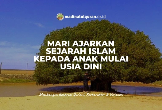 Anak-anak partinya sangat senang dengan cerita dan kisah-kisah, apalagi apabila cerita itu dibawakan oleh orang tuanya. Anak juga membutuhkan sosok sebagai teladan yang akan diikutinya, karena anak-anak ini adalah “mesin foto kopi” yang tentunya sangat cepat. Apa yang mereka lihat dan apa yang mereka dengar akan dengan cepat diikuti oleh anak. Generasi muda Islam pada zaman keemasannya adalah generasi terbaik, yaitu pada zaman salafus shalih. karena pada zaman salafus shalih paraz orang tua sangat memperhatikan anak-anak mereka. Mereka para orang tua mengajarkan dan membacakan sejarah Islam kepada para anak mereka. Mereka juga perkenalkan para pahlawan-pahlawan Islam sebagai sosok yang sudah semestinya harus diteladani dan dikagumi. Karena sangat pentingnya sejarah Islam ini, sampai-sampai orang tua di zaman salafus shalih mengajarkan sejarah Islam sebagaimana mereka para orang tua mengajarkan Al-Quran kepada anak mereka. ‘Ali bin Husain bin ‘Ali bin Abi Thalib (dikenal dengan nama Zainul ‘Abidin) berkata, كنا نعلم مغازي النبي صلى الله عليه و سلم وسراياه كما نعلم السورة من القرآن “Dulu kami diajarkan tentang (sejarah) peperangan Rasulullah Shallallahu ‘alaihi wa sallam sebagaimana Al-Qur’an diajarkan kepada kami”[1. Al-Jaami’ li Akhlaaqir Raawi 2/195, Maktabah Al-Ma’arif, Riyadh, 1430 H, Asy Syamilah]. Sejarah serta kisah masa lalu berbeda dengan beberapa hukum fikih. Sejarah ini bisa memberikan semangat dan motivasi serta orang tua pada zaman salafus shalih memberikan praktek penerapan langsung dari ilmu yang dipelajari. Oleh karenanya, sebagian ulama pada lebih suka membahas tentang sejarah dan keteladanan para Nabi dan orang shalih. Imam Abu Hanifah rahimahullah berkata, الحكايات عن العلماء ومجالستهم أحب إلي من كثير من الفقه؛ لأنها آداب القوم وأخلاقهم “Kisah-kisah (keteladanan) para ulama dan duduk di majelis mereka lebih aku sukai dari pada kebanyakan (masalah-masalah) fikh, karena kisah-kisah tersebut (berisi) adab dan tingkah laku mereka (untuk diteladani)” [2. Jaami’u bayaanil ‘ilmi wa fadhlihi, I/509 no.819, Darul Ibnu Jauzi, cet.I, 1414 H, Asy Syamilah]. Bahkan juga kita ketahui bahwa sepertiga isi Al-Quran ini berisi tentang sejarah dan kisah-kisah umat di masa lampau, tentunya agar kita bisa mengambil ibroh (pelajaran) dan menjadikan teladan dari kisah para nabi-nabi dan orang shalih. Allah Ta’ala berfirman, لَقَدْ كَانَ فِي قَصَصِهِمْ عِبْرَةٌ لِأُولِي الْأَلْبَابِ مَا كَانَ حَدِيثًا يُفْتَرَى وَلَكِنْ تَصْدِيقَ الَّذِي بَيْنَ يَدَيْهِ وَتَفْصِيلَ كُلِّ شَيْءٍ وَهُدًى وَرَحْمَةً لِقَوْمٍ يُؤْمِنُون “Sesungguhnya pada kisah-kisah mereka (para Nabi ‘alaihis salamdan umat mereka) itu terdapat pelajaran bagi orang-orang yang mempunyai akal (sehat). Al-Qur’an itu bukanlah cerita yang dibuat-buat, akan tetapi membenarkan (kitab-kitab) yang sebelumnya dan menjelaskan segala sesuatu, serta sebagai petunjuk dan rahmat bagi orang-orang yang beriman” (QS. Yusuf: 111). Tetap bersemangat mengajarkan sejarah Islam kepada anak-anak dan generasi muda kita. Tentunya salah satu caranya adalah belikan mereka buku temtang sejarah Nabi dan orang shalih di usia dini dan serta dibacakan lalu dijelaskan kepada anak-anak. Serta kenalkan kepada mereka para pemuda Islam harapannya mereka kelak akan dapat dijadikan teladan dan contoh. Referensi: https://muslim.or.id/29217-mengajarkan-sejarah-islam-kepada-anak-sejak-usia-dini.html