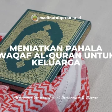 Meniatkan Pahala Waqaf Al-Quran untuk Keluarga