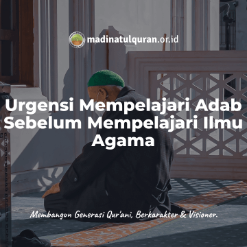 Urgensi Mempelajari Adab Sebelum Belajar Ilmu Agama